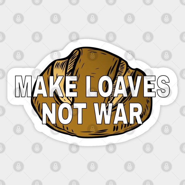 Make loaves, not war. Sticker by Yellow Hexagon Designs